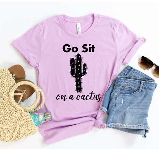 Go Sit On A Cactus T-shirt